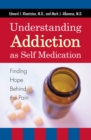Image for Understanding addiction as self medication: finding hope behind the pain