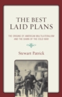 Image for Best laid plans: the origins of American multilateralism