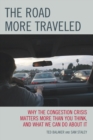 Image for The Road More Traveled: Why the Congestion Crisis Matters More Than You Think, and What We Can Do About It