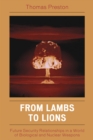 Image for From Lambs to Lions: Future Security Relationships in a World of Biological and Nuclear Weapons