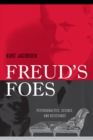 Image for Freud&#39;s Foes: Psychoanalysis, Science, and Resistance