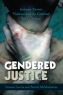 Image for Gendered Justice: Intimate Partner Violence and the Criminal Justice System