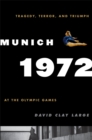 Image for Munich 1972: tragedy, terror, and triumph at the Olympic Games