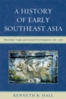 Image for A History of Early Southeast Asia: Maritime Trade and Societal Development, 100-1500