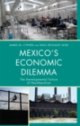 Image for Mexico&#39;s economic dilemma: the developmental failure of neoliberalism : a contemporary case study of the globalization process