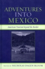Image for Adventures into Mexico: American Tourism beyond the Border
