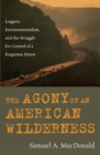 Image for The Agony of an American Wilderness: Loggers, Environmentalists, and the Struggle for Control of a Forgotten Forest