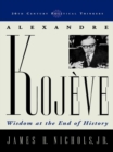 Image for Alexandre Kojeve: Wisdom at the End of History