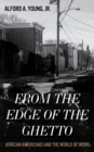Image for From the Edge of the Ghetto : African Americans and the World of Work