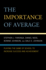 Image for The Importance of Average : Playing the Game of School to Increase Success and Achievement