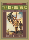 Image for The banana wars: United States intervention in the Caribbean, 1898-1934