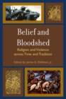 Image for Belief and Bloodshed: Religion and Violence across Time and Tradition