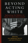 Image for Beyond Acting White: Reframing the Debate on Black Student Achievement