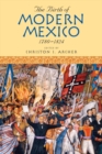 Image for The birth of modern Mexico, 1780-1824