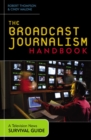 Image for The broadcast journalism handbook: a television news survival guide