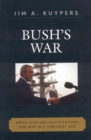 Image for Bush&#39;s war: media bias and justifications for war in a terrorist age