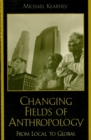 Image for Changing fields of anthropology: from local to global