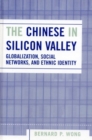 Image for The Chinese in Silicon Valley: globalization, social networks, and ethnic identity