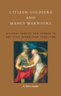 Image for Citizen-soldiers and manly warriors: military service and gender in the civic republican tradition.