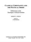 Image for Classical Christianity and the Political Order: Reflections on the Theologico-Political Problem