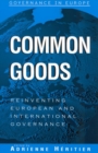 Image for Common goods: reinventing European integration governance