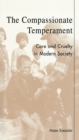 Image for The Compassionate Temperament: Care and Cruelty in Modern Society