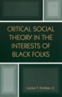 Image for Critical Social Theory in the Interests of Black Folks
