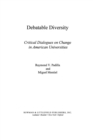 Image for Debatable diversity: critical dialogues on change in American universities