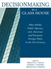 Image for Decisionmaking in a glass house: mass media, public opinion, and American and European foreign policy in the 21st century