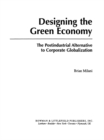 Image for Designing the green economy: the post-industrial alternative to corporate globalization
