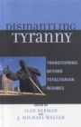 Image for Dismantling Tyranny: Transitioning Beyond Totalitarian Regimes