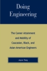 Image for Doing Engineering: The Career Attainment and Mobility of Caucasian, Black, and Asian-American Engineers