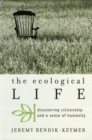 Image for The Ecological Life: Discovering Citizenship and a Sense of Humanity