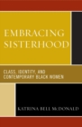 Image for Embracing Sisterhood: Class, Identity, and Contemporary Black Women