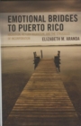 Image for Emotional Bridges to Puerto Rico: Migration, Return Migration, and the Struggles of Incorporation
