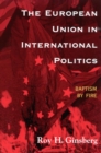 Image for The European Union in International Politics: Baptism by Fire