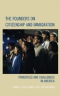 Image for The Founders on Citizenship and Immigration: Principles and Challenges in America