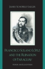 Image for Francisco Solano Lopez and the Ruination of Paraguay: Honor and Egocentrism