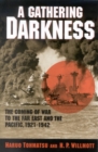 Image for A gathering darkness: the coming of war to the Far East and the Pacific, 1921-1942