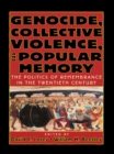Image for Genocide, collective violence, and popular memory: the politics of remembrance in the twentieth century