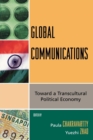 Image for Global Communications: Toward a Transcultural Political Economy