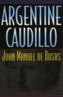 Image for Argentine Caudillo: Juan Manuel de Rosas