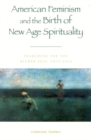 Image for American Feminism and the Birth of New Age Spirituality: Searching for the Higher Self, 1875-1915