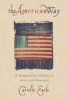 Image for The American Way: A Geographical History of Crisis and Recovery
