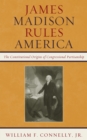 Image for James Madison Rules America: The Constitutional Origins of Congressional Partisanship