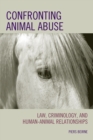 Image for Confronting animal abuse: law, criminology, and human-animal relationships