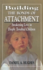 Image for Building the bonds of attachment: awakening love in deeply troubled children