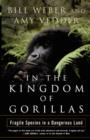 Image for In the kingdom of gorillas  : fragile species in a dangerous land