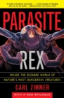 Image for Parasite rex  : inside the bizarre world of nature&#39;s most dangerous creatures