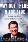 Image for Way out There in the Blue: Reagan, Star Wars and the End of the Cold War